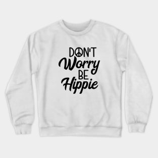 Don`t worry Be hippie Crewneck Sweatshirt